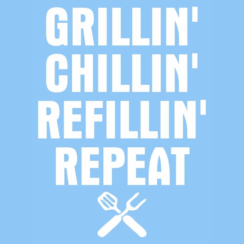 Grillin chillin refillin repeat- Grill Tshirt