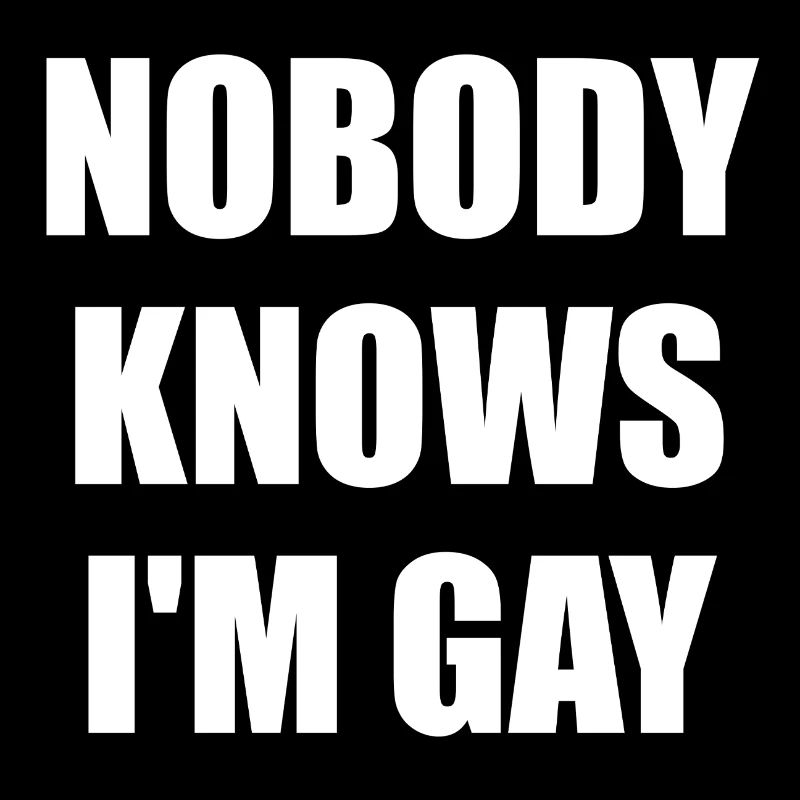 Nobody knows Im gay