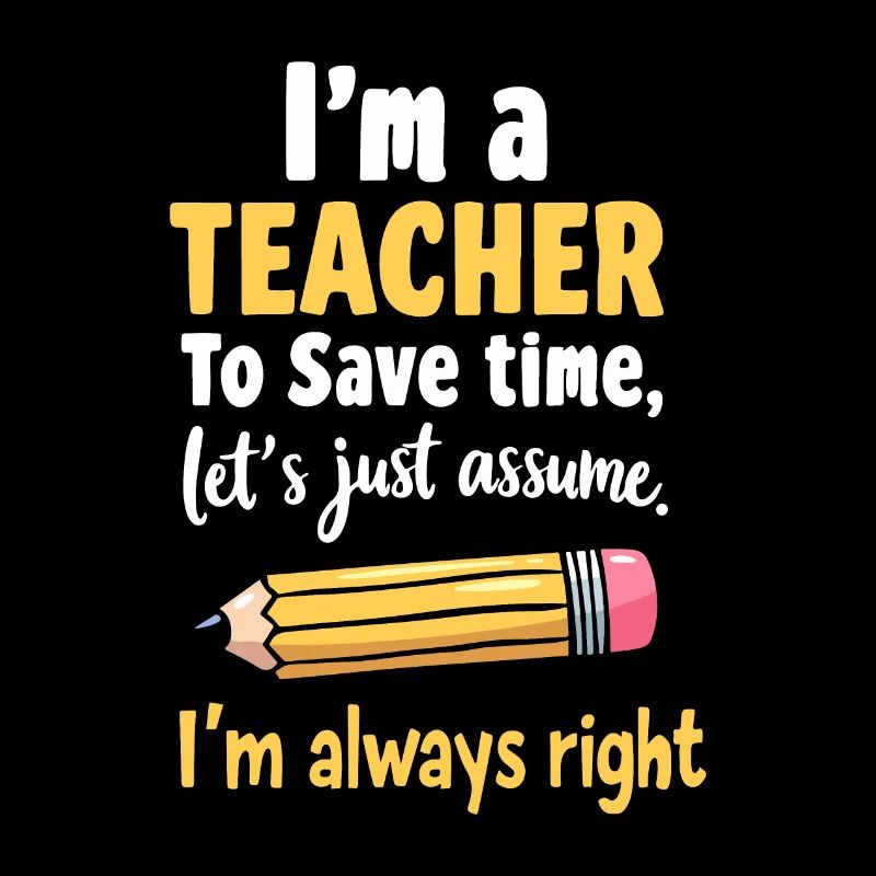 Witziger Lehrer Spruch - Lehrer hat immer recht