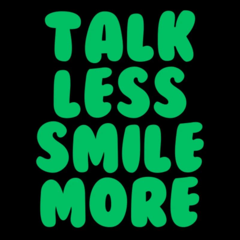 Talk less smile more dark green