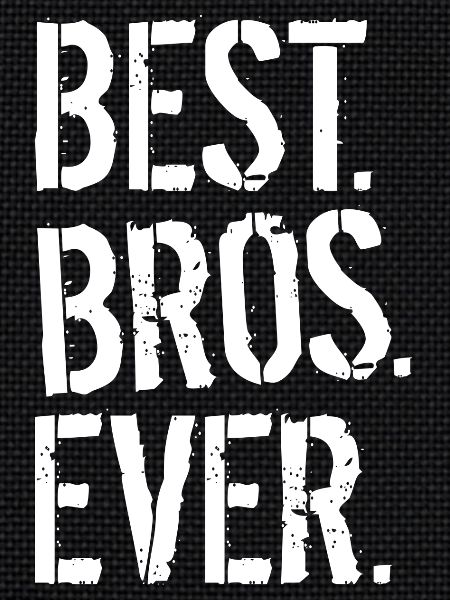 BEST. BROS. EVER.