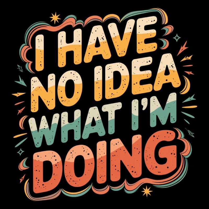 I Have No Idea What I'm Doing 11