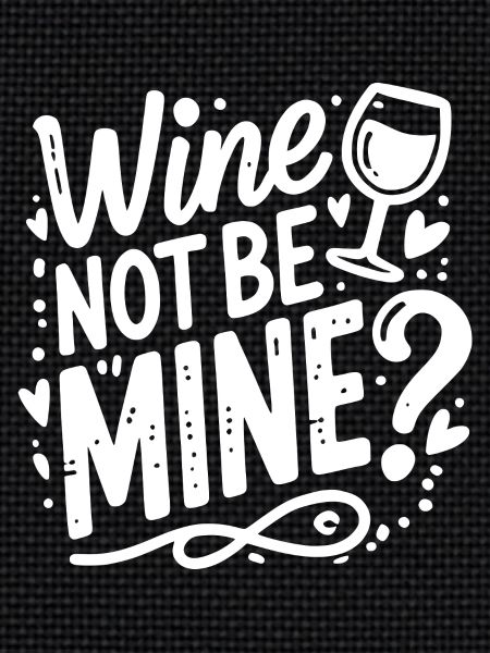 Wine Not Be Mine