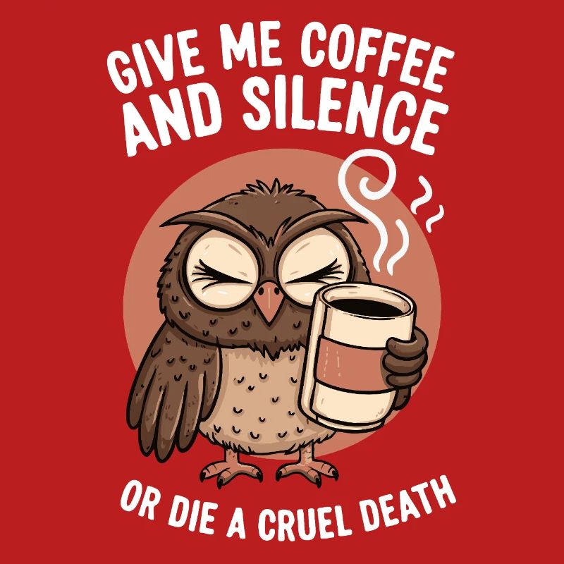 Kaffee Eule - geb mir Kaffee und Stille oder stirb