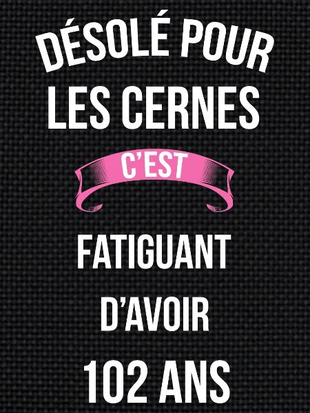 cernes c'est fatiguant 102 ans