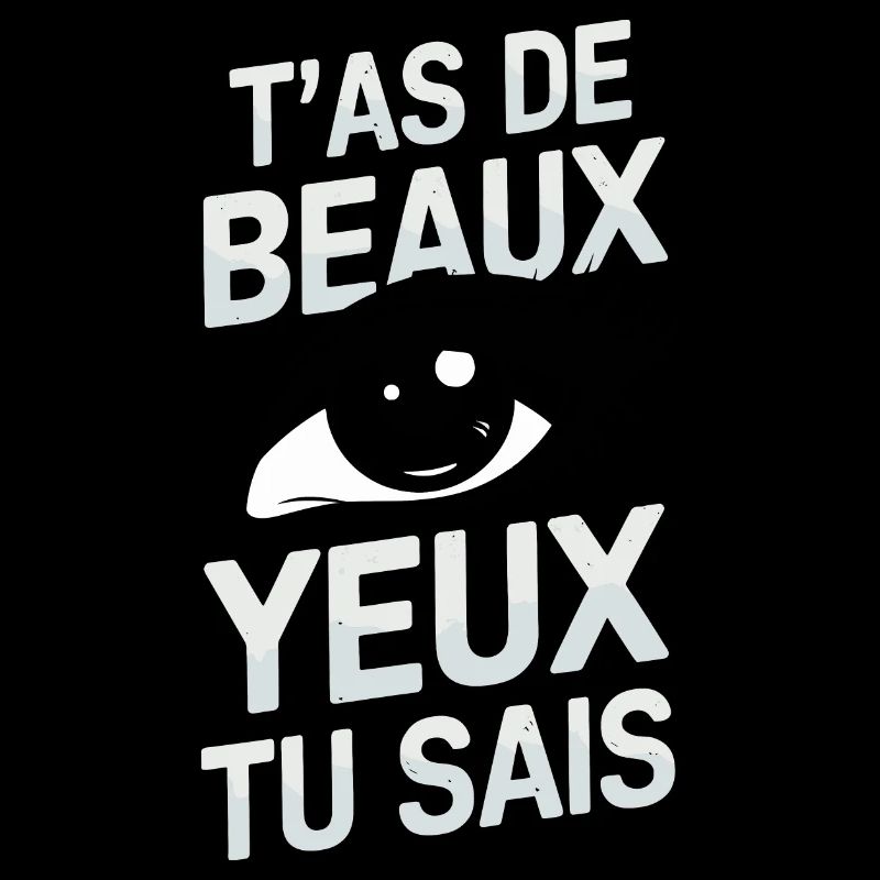 T'as de beaux yeux tu sais