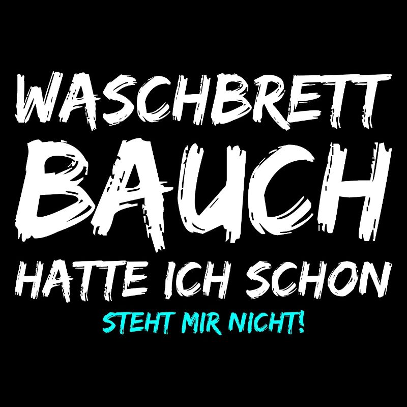 Waschbrettbauch Hatte Ich Schon Steht Mir Nicht