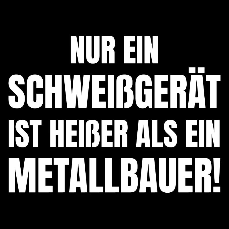 Nur ein Schweißgerät heißer als ein Metallbauer.