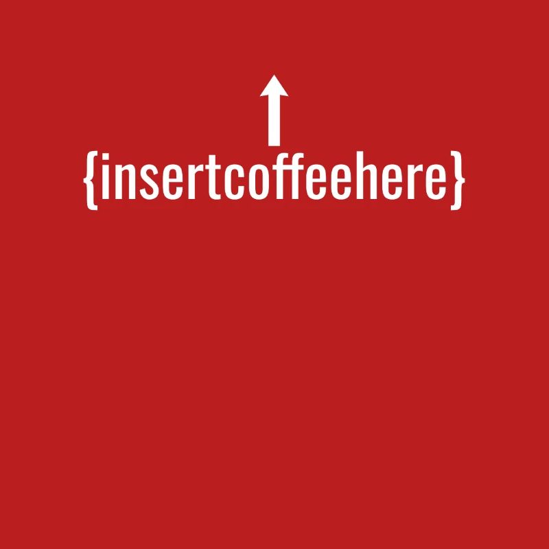 Insert Coffee Here Coffee Drinker Joke