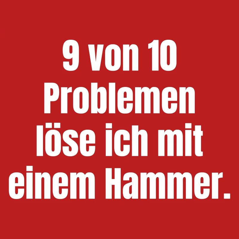 I solve 9 out of 10 problems with a hammer.