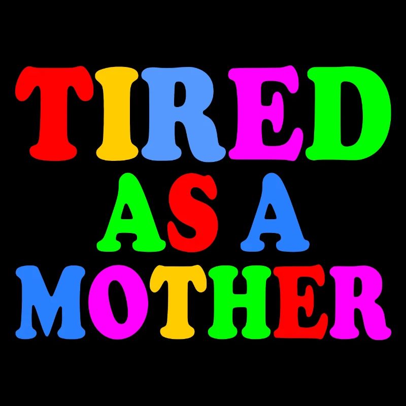 Tired as a mother