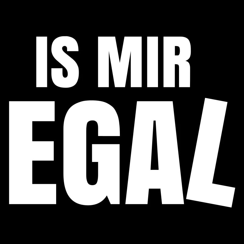 is mir egal Spruch Statement ist
