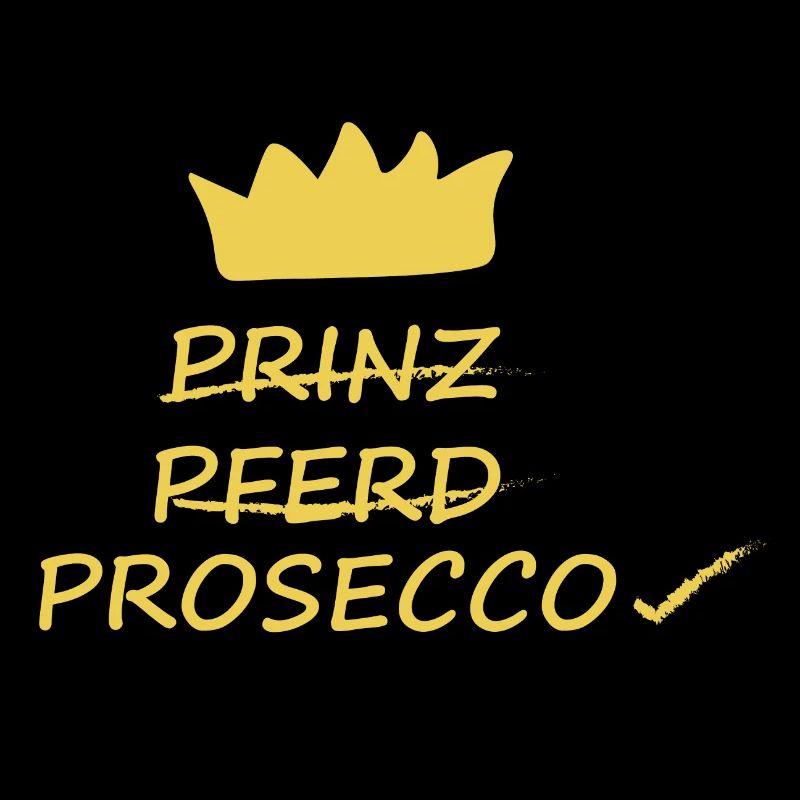 Prinz, Pferd, Prosecco, cooler Frauenspruch