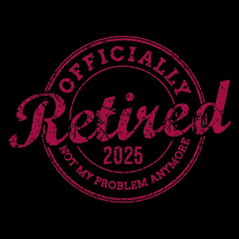 Officially Retired 2025 Not My Problem Anymore