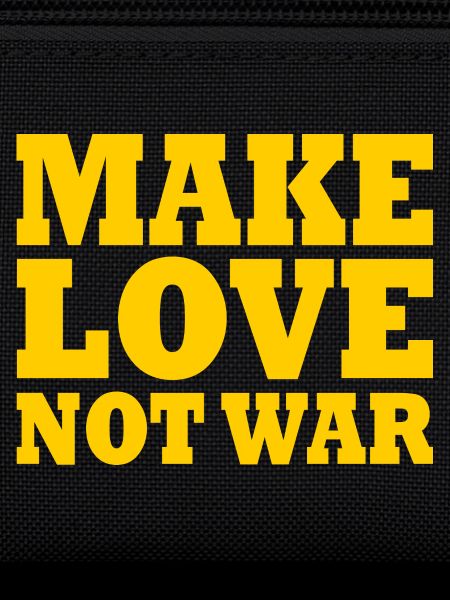 Make love not war