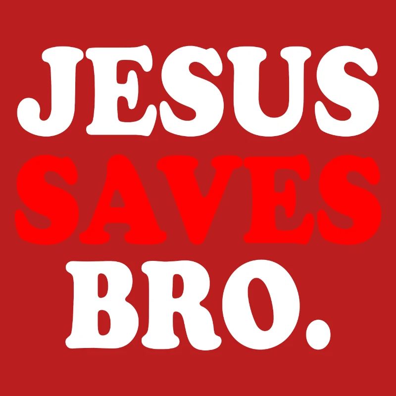 Jesus saves bro