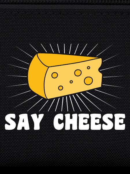 Say cheese