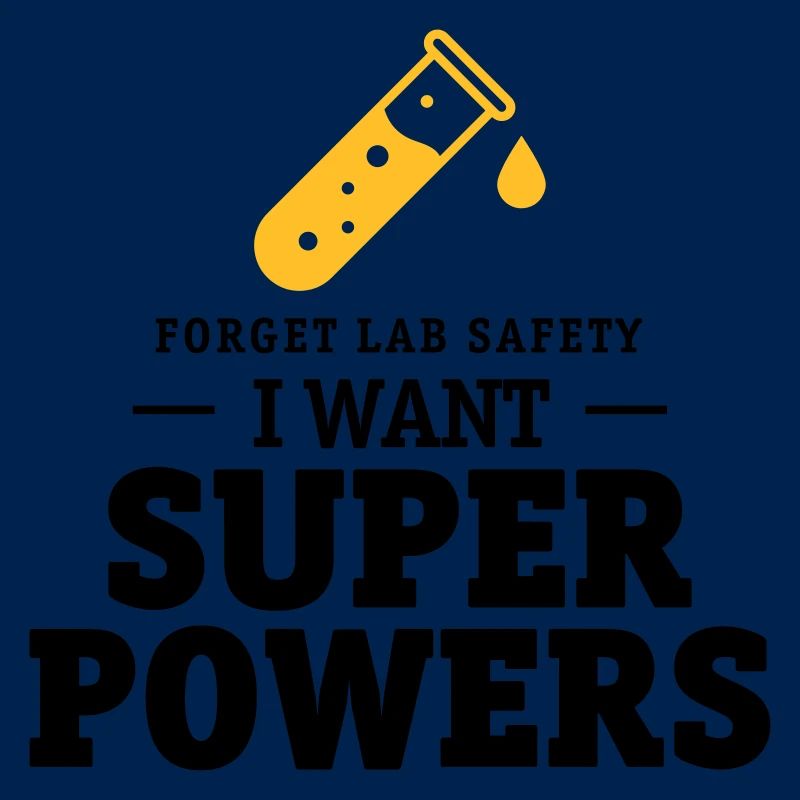 Forget lab safety, i want superpowers