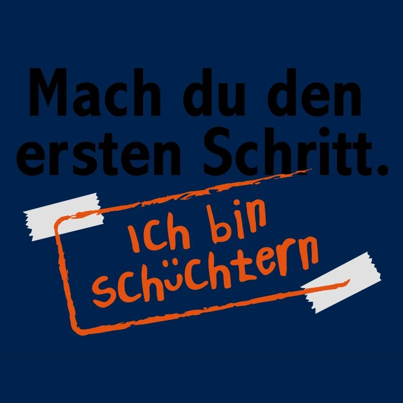 Mach du den ersten Schritt. Ich bin schüchtern