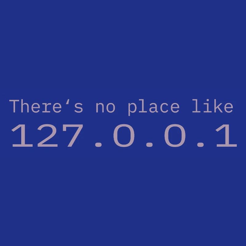 Programmer Nerd IT No place like Localhost