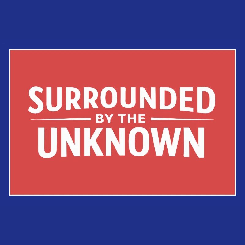 Sourrounded by the unknown