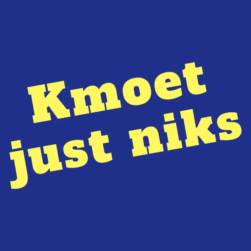 Kmoet just nothing, Antwerp dialect Shirts