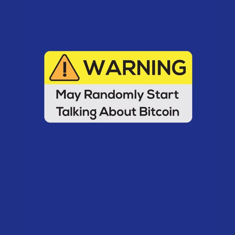 Warning : May Randomly Start Talking About Bitcoin