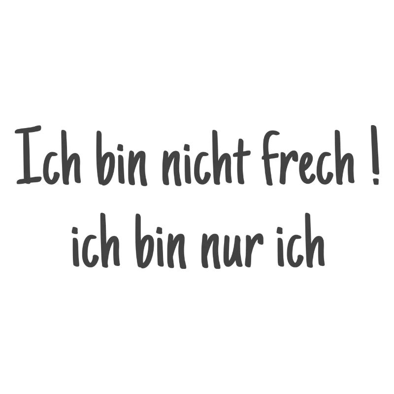 Ich bin nicht frech ! Ich bin ich