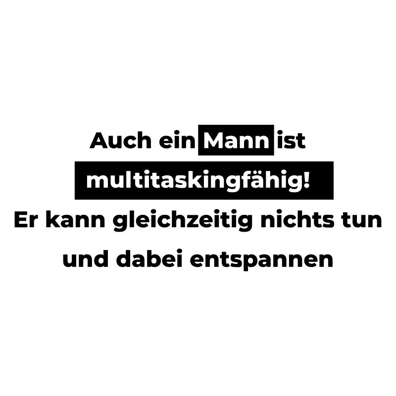 Auch ein Mann ist multitaskingfähig.