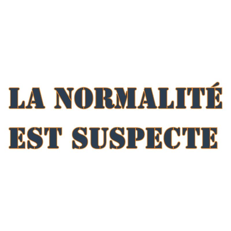 LA NORMALITÉ EST SUSPECTE