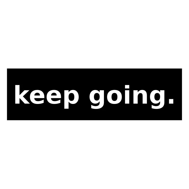 keep going