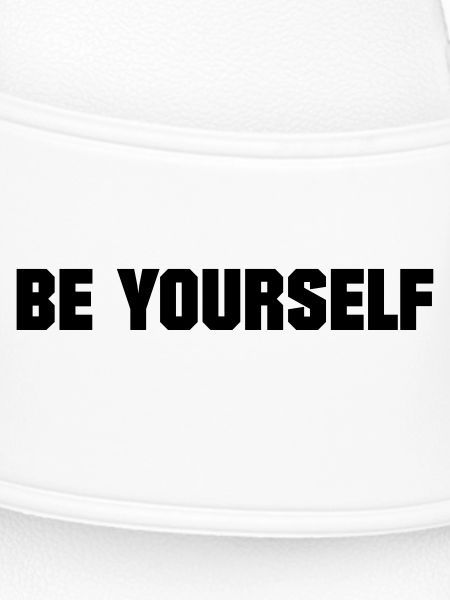 BE YOURSELF