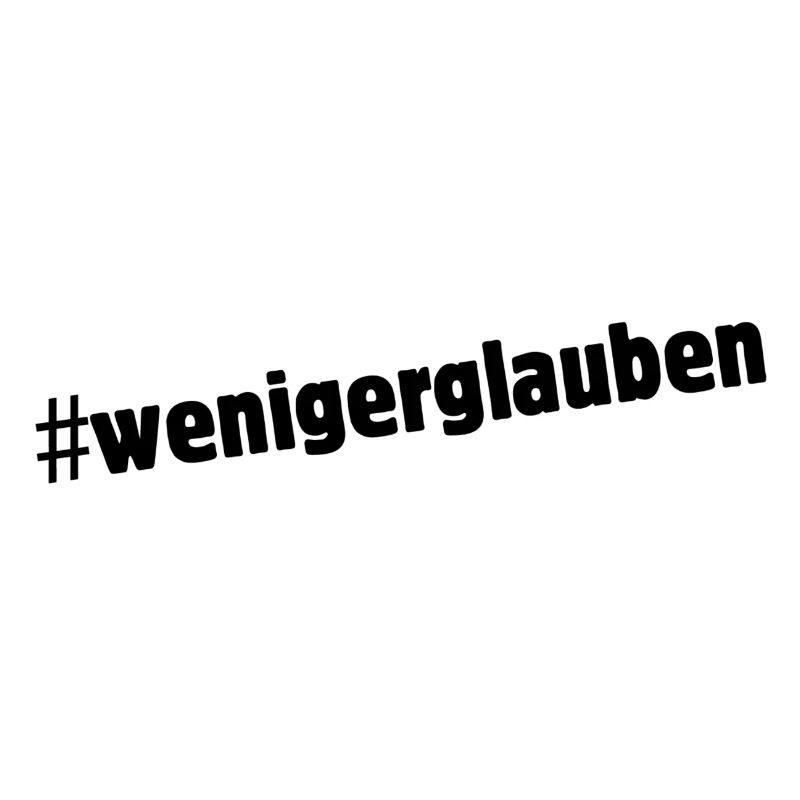 #wenigerglauben