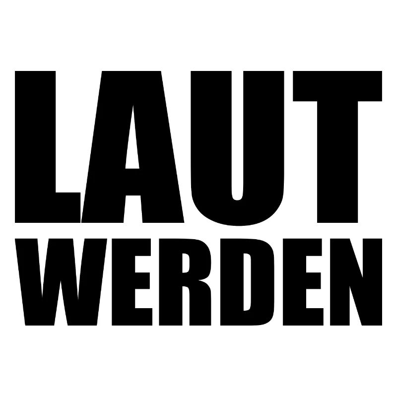 Laut werden