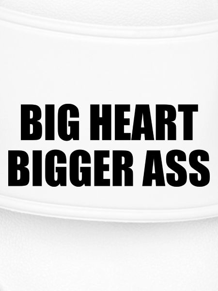 Big heart bigger ass