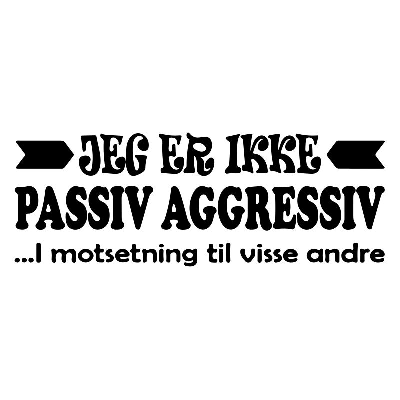 Ich bin nicht passiv-aggressiv.