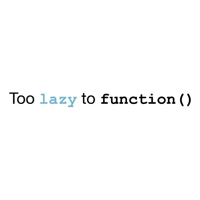 Too lazy to function