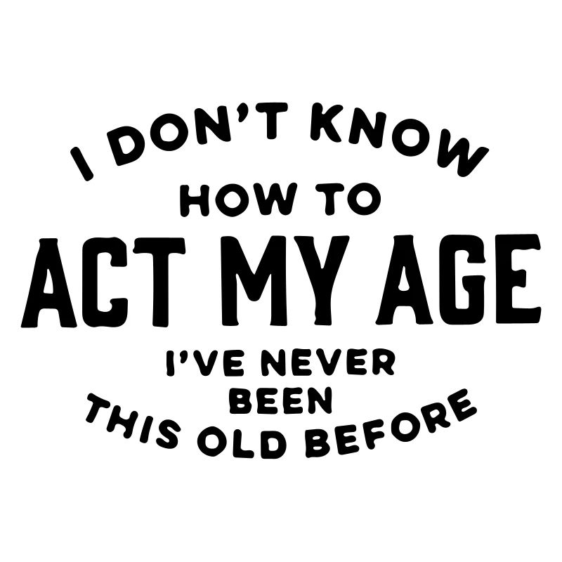 Je ne sais pas comment agir à mon âge.