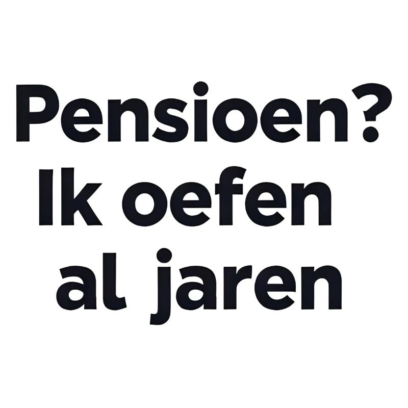 Retirement? I've been practicing for years – Flemish Humor Print