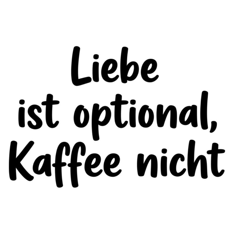 Love is optional, coffee is not – coffee humor