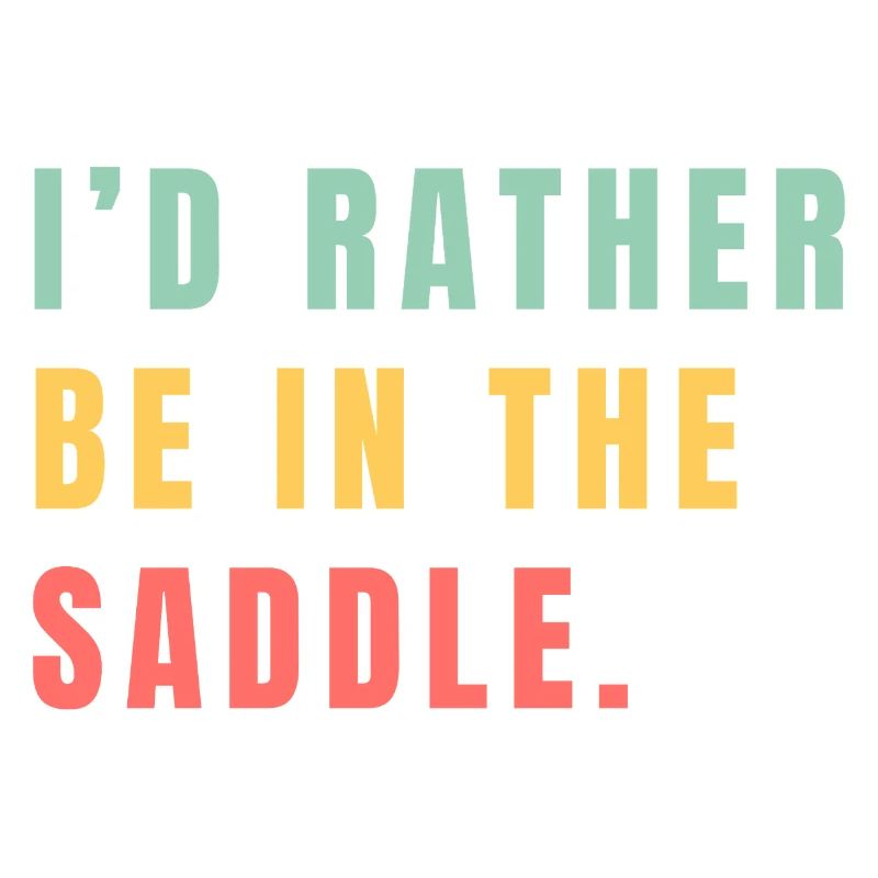 I'd rather be in the saddle