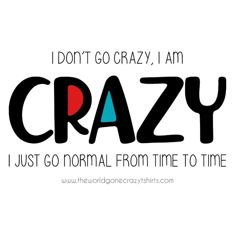 I don't go crazy
