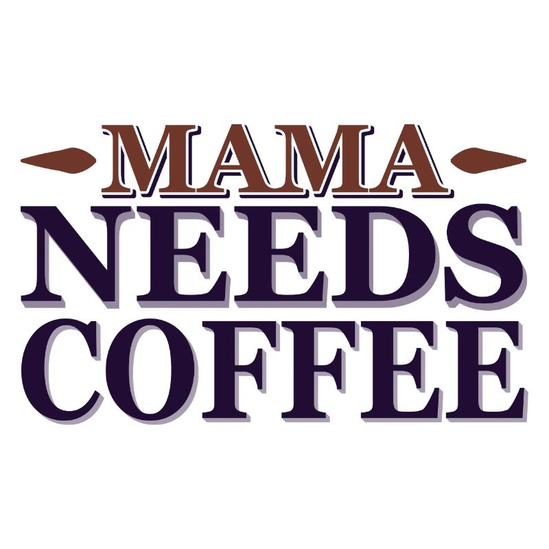 Mama needs a coffee