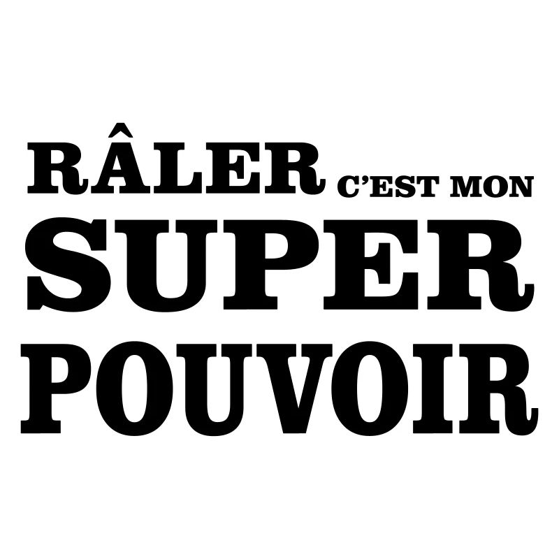 Râler C'est Mon SUPER POUVOIR