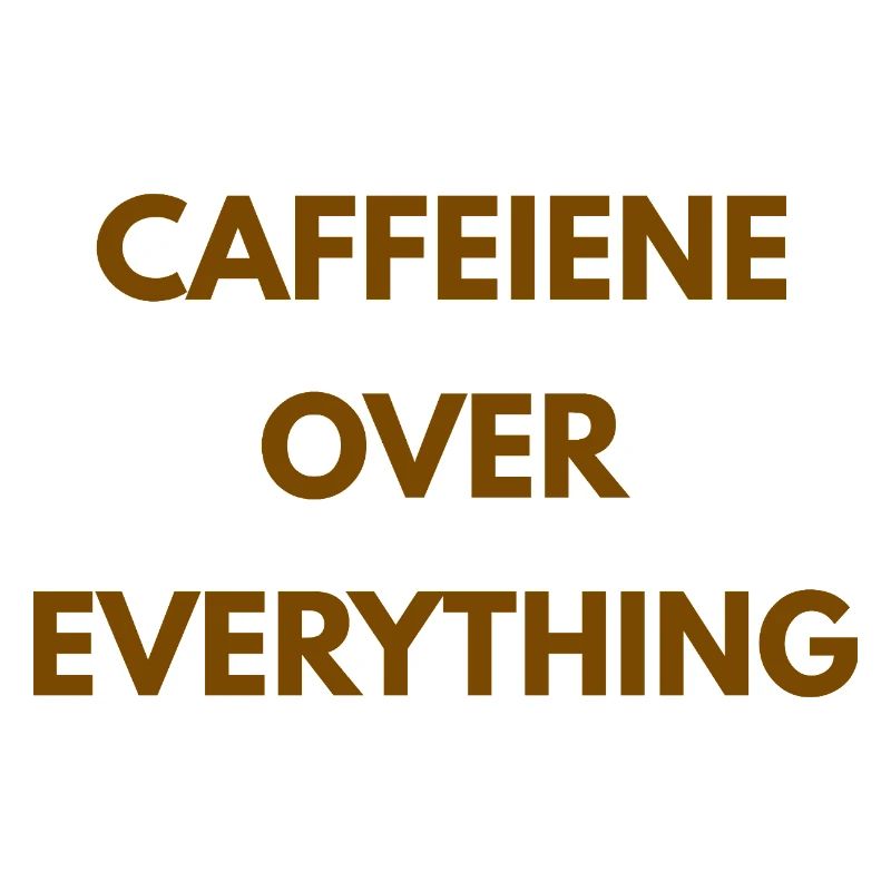 Caffeine Over Everything Minimal Coffee Design