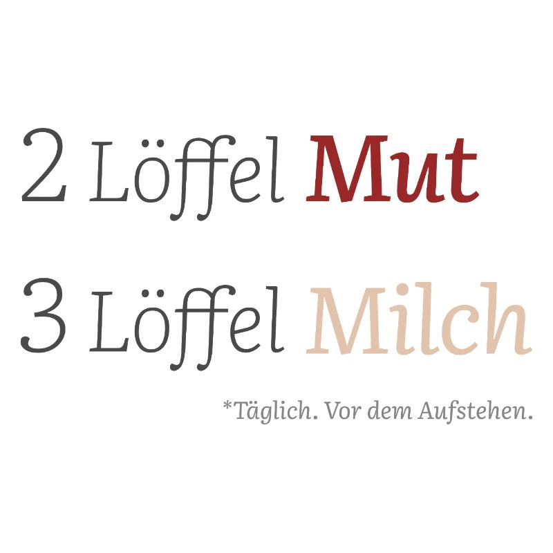 2 Löffel Mut. 3 Löffel Milch. (hell)