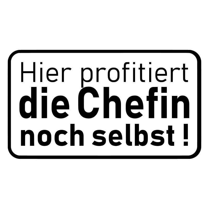 die Chefin noch selbst