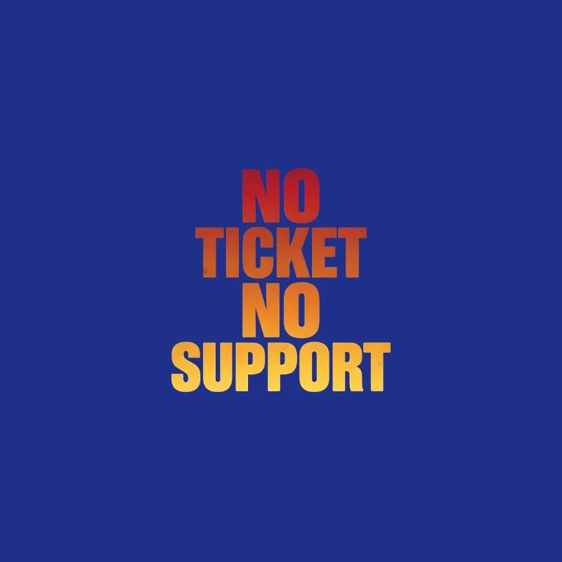 NO TICKET NO SUPPORT Computer Admin