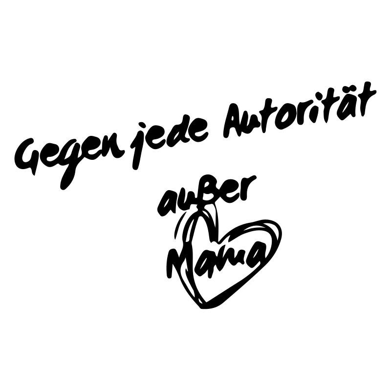 Against any authority except mom