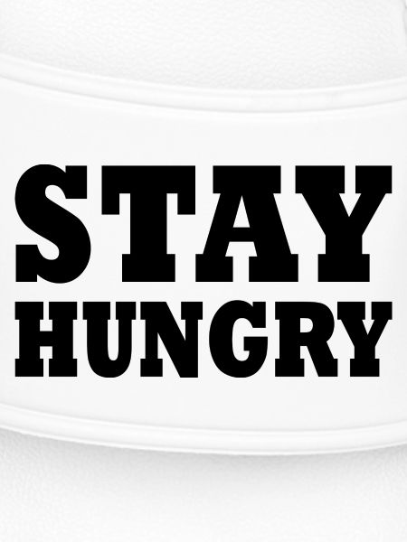 Stay hungry